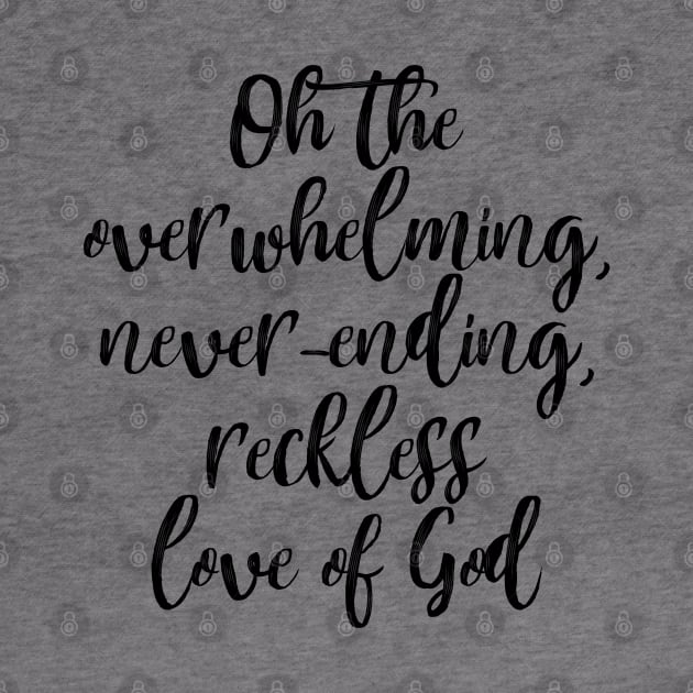 Oh the Overwhelming, Never-ending, Reckless love of God by Dhynzz